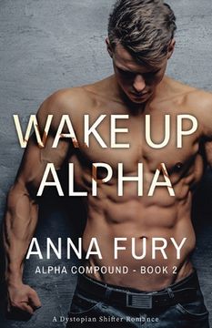 portada Wake Up, Alpha: A Dystopian Omegaverse Romance (en Inglés)