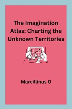 portada The Imagination Atlas: Charting the Unknown Territories (en Inglés)