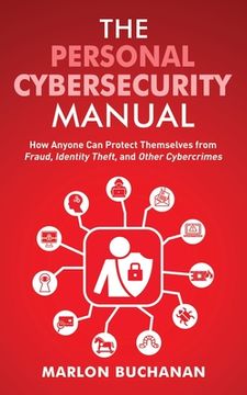 portada The Personal Cybersecurity Manual: How Anyone Can Protect Themselves from Fraud, Identity Theft, and Other Cybercrimes (en Inglés)