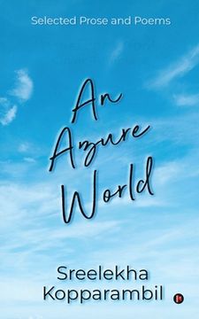 portada An Azure World: Selected Prose and Poems (en Inglés)