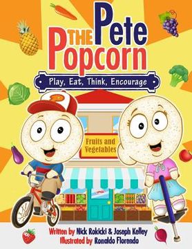 portada Pete: Play, Eat, Think, Encourage: A Pete the Popcorn Story (en Inglés)