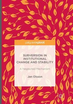 portada Subversion in Institutional Change and Stability: A Neglected Mechanism (en Inglés)