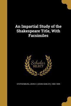 portada An Impartial Study of the Shakespeare Title, With Facsimiles (en Inglés)