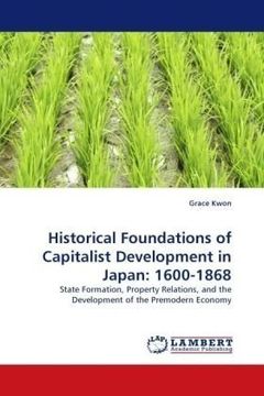 portada Historical Foundations of Capitalist Development in Japan: 1600-1868: State Formation, Property Relations, and the Development of the Premodern Economy