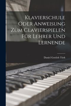 portada Klavierschule Oder Anweisung Zum Clavierspielen Für Lehrer Und Lernende (in English)