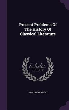 portada Present Problems Of The History Of Classical Literature (en Inglés)