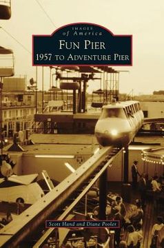 portada Fun Pier: 1957 to Adventure Pier (en Inglés)
