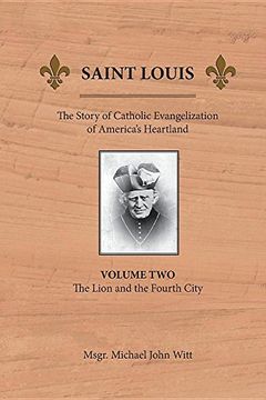 portada Saint Louis: The Story of Catholic Evangelization of America's Heartland: Vol 2: The Lion and the Fourth City (in English)