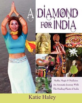 portada A Diamond for India, Myths, Magic, Medicine An Aromatic Journey with the Healing Plants of India (en Inglés)