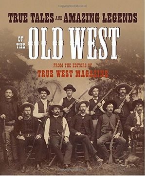 portada True Tales and Amazing Legends of the old West: From True West Magazine (in English)