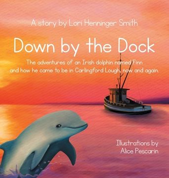 portada Down by the Dock: The adventures of an Irish dolphin named Finn and how he came to be in Carlingford Lough, now and again.