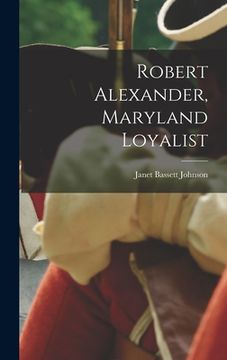 portada Robert Alexander, Maryland Loyalist (in English)