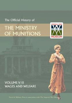 portada official history of the ministry of munitionsvolume v: wages and welfare part 2 (en Inglés)
