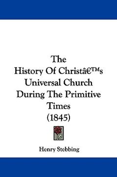 portada the history of christ's universal church during the primitive times (1845) (en Inglés)