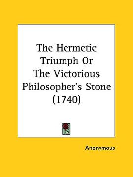 portada the hermetic triumph or the victorious philosopher's stone (1740) (en Inglés)