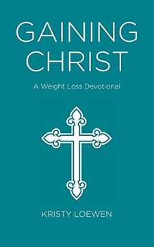 portada Gaining Christ: A Weight Loss Devotional (en Inglés)