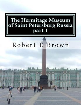 portada The Hermitage Museum of Saint Petersburg Russia: Part 1 (en Inglés)