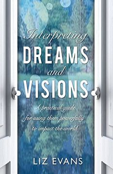 portada Interpreting Dreams and Visions: A practical guide for using them powerfully to impact the world (en Inglés)