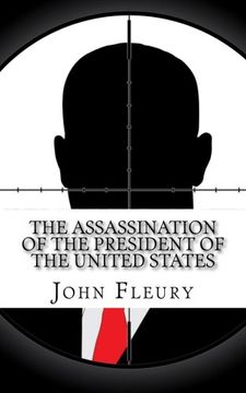 portada The Assassination of the President of the United States: The Forgotten Assassination Attempts of U.S. Presidents