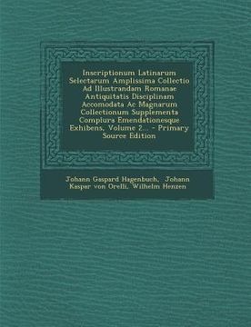 portada Inscriptionum Latinarum Selectarum Amplissima Collectio Ad Illustrandam Romanae Antiquitatis Disciplinam Accomodata Ac Magnarum Collectionum Supplemen (in Latin)