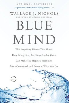 portada Blue Mind: The Surprising Science That Shows How Being Near, In, On, or Under Water Can Make You Happier, Healthier, More Connected, and Better at What You Do (in English)