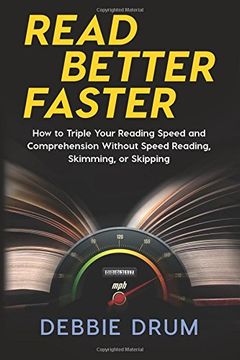portada Read Better Faster: How to Triple Your Reading Speed and Comprehension Without Speed Reading, Skimming, or Skipping