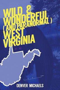 portada Wild & Wonderful (and Paranormal) West Virginia (en Inglés)