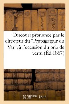 portada Discours Prononce Par Le Directeur Du 'Propagateur Du Var', A L'Occasion Du Prix de Vertu Decerne (Histoire)