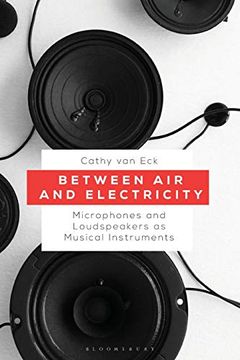 portada Between air and Electricity: Microphones and Loudspeakers as Musical Instruments 