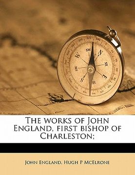portada the works of john england, first bishop of charleston; volume 1 (en Inglés)