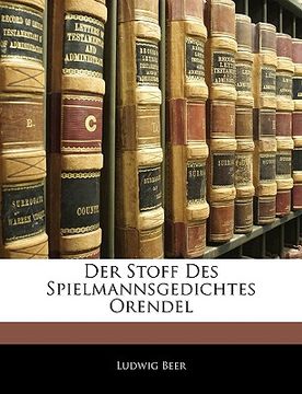 portada Der Stoff Des Spielmannsgedichtes Orendel (en Alemán)