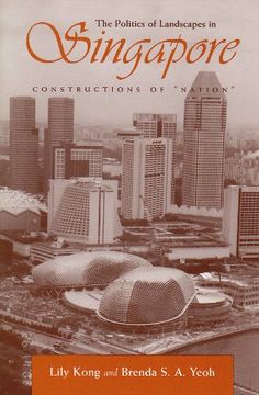 portada Politics of Landscapes in Singapore: Constructions of ‘Nation’ (Space, Place and Society) (in English)