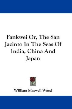 portada fankwei or, the san jacinto in the seas of india, china and japan (en Inglés)