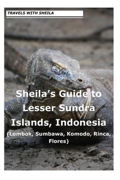 portada Sheila's Guide to Lesser Sundra Islands, Indonesia (Lombok, Sumbawa, Komodo, Rin (in English)