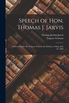 portada Speech of Hon. Thomas J. Jarvis: Delivered in the Dr. Grisson Trial for the Defence, Friday, July 19, 1889 (in English)