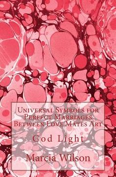 portada Universal Symbols for Perfect Marriages Between Love Mates Art: God Light (in English)