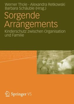portada Sorgende Arrangements: Kinderschutz Zwischen Organisation und Familie (en Alemán)