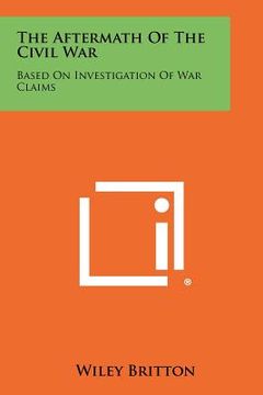 portada the aftermath of the civil war: based on investigation of war claims (en Inglés)