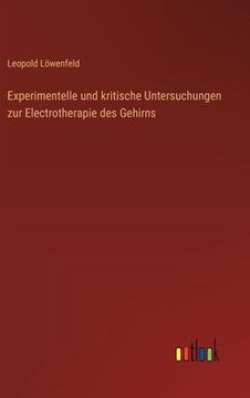 portada Experimentelle und kritische Untersuchungen zur Electrotherapie des Gehirns (in German)