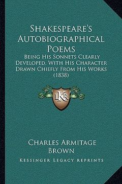 portada shakespeare's autobiographical poems: being his sonnets clearly developed, with his character drawn chiefly from his works (1838) (en Inglés)