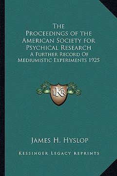 portada the proceedings of the american society for psychical research: a further record of mediumistic experiments 1925 (en Inglés)