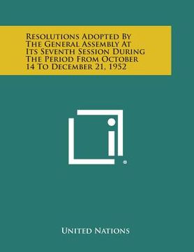 portada Resolutions Adopted by the General Assembly at Its Seventh Session During the Period from October 14 to December 21, 1952 (en Inglés)