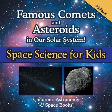 portada Famous Comets And Asteroids In Our Solar System! Space Science For Kids - Children s Astronomy & Space Books (en Inglés)