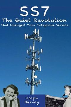 portada SS7 - The Quiet Revolution That Changed Your Telephone Service (en Inglés)
