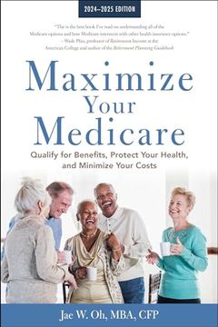 portada Maximize Your Medicare: 2024-2025 Edition: Qualify for Benefits, Protect Your Health, and Minimize Your Costs (en Inglés)