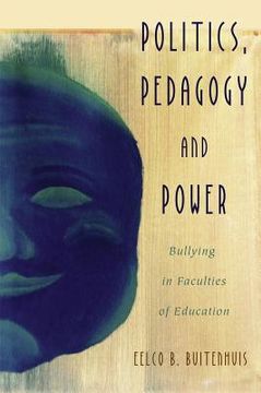 portada Politics, Pedagogy and Power: Bullying in Faculties of Education (en Inglés)
