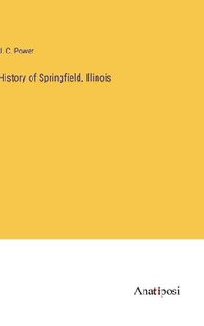 portada History of Springfield, Illinois (in English)