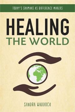 portada Healing the World: Today's Shamans as Difference Makers