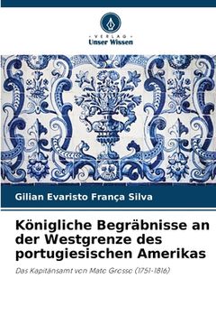 portada Königliche Begräbnisse an der Westgrenze des portugiesischen Amerikas (en Alemán)