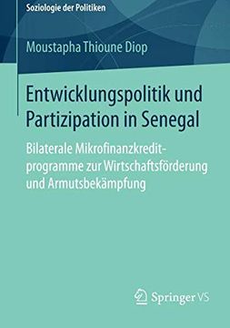 portada Entwicklungspolitik und Partizipation in Senegal: Bilaterale Mikrofinanzkreditprogramme zur Wirtschaftsförderung und Armutsbekämpfung (Soziologie der Politiken) (in German)
